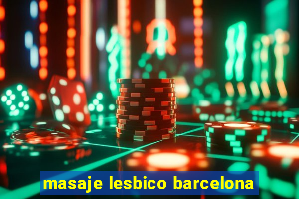 masaje lesbico barcelona